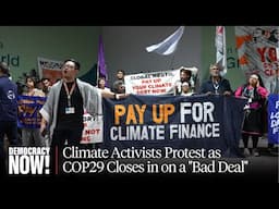 "Trillions, Not Billions": Climate Activists Protest as COP29 Closes in on a "Bad Deal"