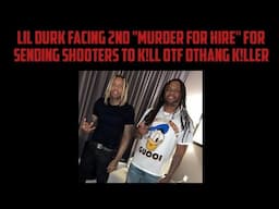 Lil Durk Facing 2nd "Murder For Hire" For Sending Shooters To K!ll OTF DThang K!ller