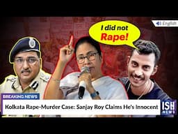 Kolkata Rape-Murder Case: Sanjay Roy Claims He's Innocent | ISH News