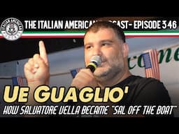 Italian American Podcast Ep. 346 Ue Guaglio' with Sal off the Boat!