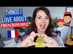 Things I LOVE About FRENCH PEOPLE | French People Traits, Quirks & Characteristics 🇫🇷